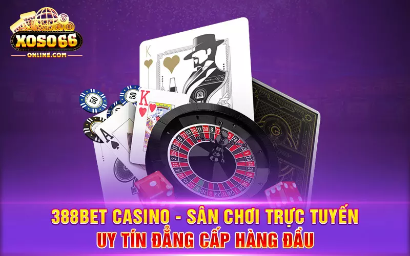 388Bet casino - sân chơi trực tuyến uy tín hàng đầu