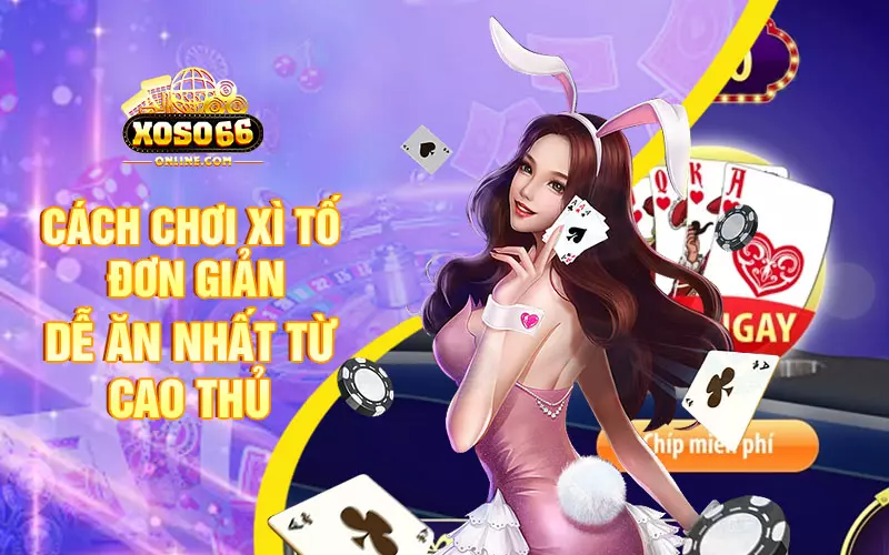 Cách chơi xì tố đơn giản dễ ăn nhất từ cao thủ