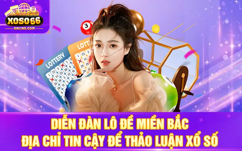 Diễn đàn lô đề miền Bắc - địa chỉ tin cậy thảo luận xổ số