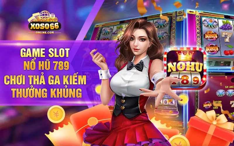 Game slot nổ hũ 789 - Chơi thả ga kiếm thưởng khủng