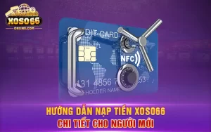 Hướng dẫn nạp tiền Xoso66 chi tiết cho người mới