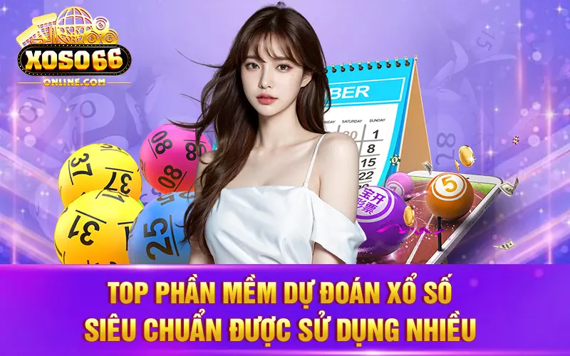 Top phần mềm dự đoán xổ số cực chuẩn được sử dụng nhiều