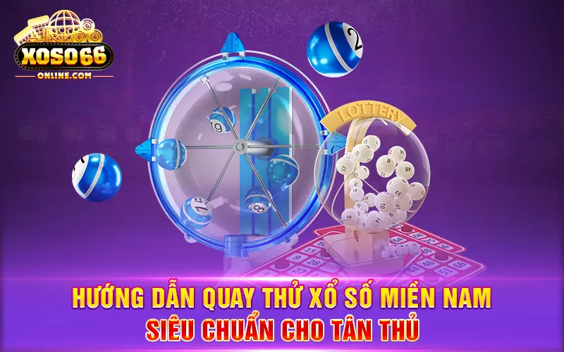 huong-dan-quay-thu-xo-so-mien-nam-cuc-chuan-cho-tan-thu