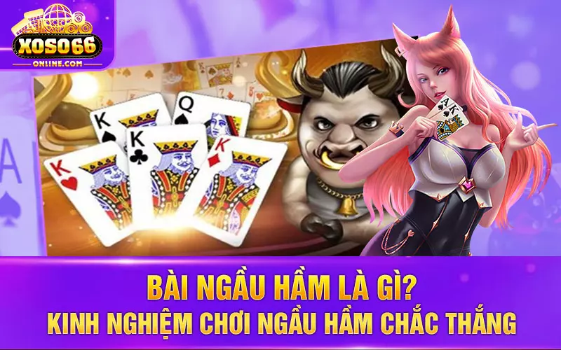 Bài ngầu hầm là gì Kinh nghiệm chơi ngầu hầm chắc thắng