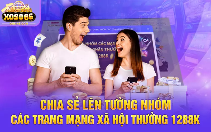 Chia sẻ lên tường nhóm các trang mạng xã hội thưởng 1288k