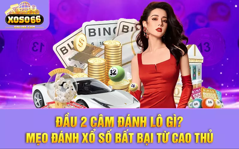 Đầu 2 câm đánh lô gì Mẹo chơi xổ số bất bại từ cao thủ